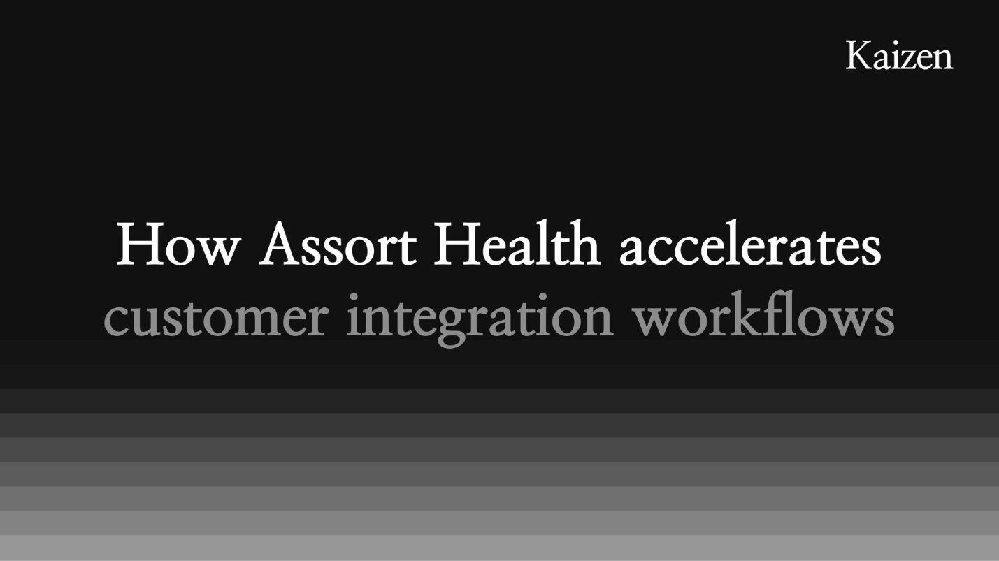 How Assort Health accelerates customer integration workflows with Kaizen
