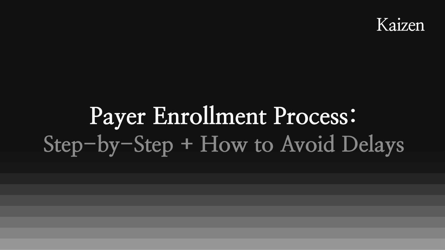 Payer Enrollment Process: Step-by-Step + How to Avoid Delays