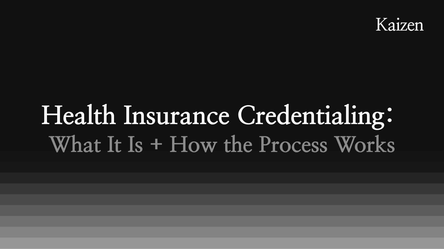 Health Insurance Credentialing: What It Is + How the Process Works