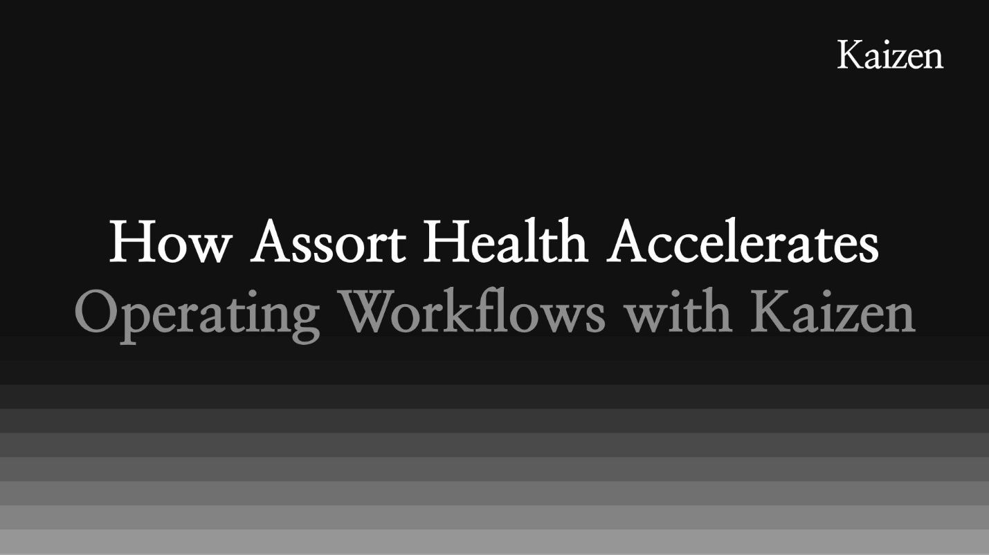 How Assort Health Accelerates Operating Workflows with Kaizen