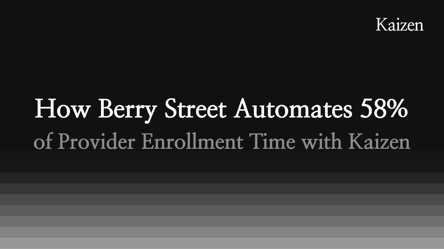 How Berry Street Automates 58% of Provider Enrollment Time with Kaizen