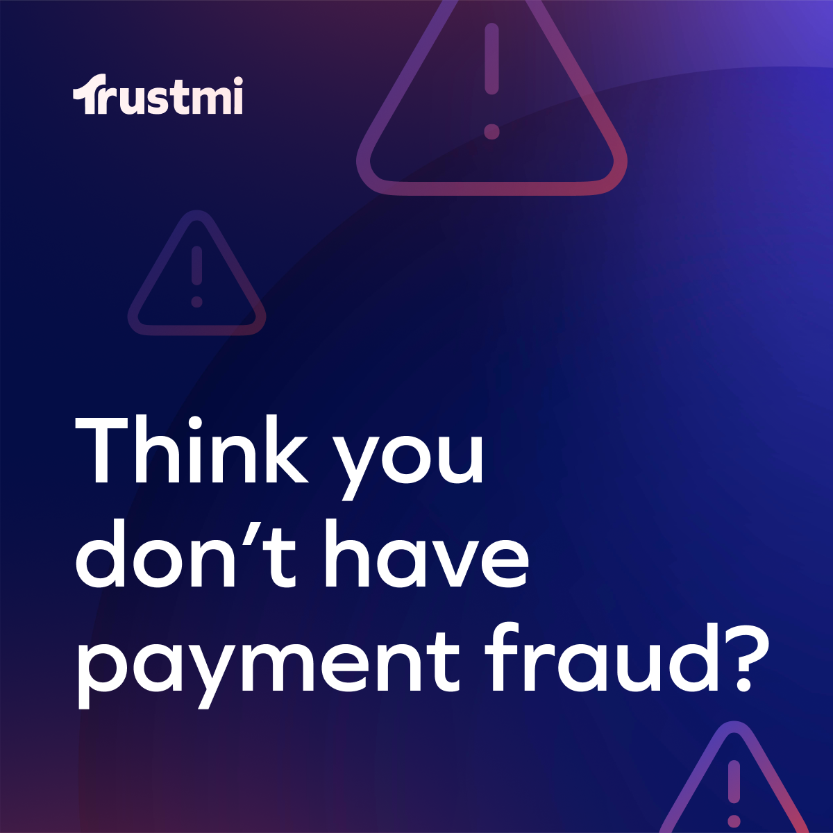 TrustMi - Think you don't have payment fraud?